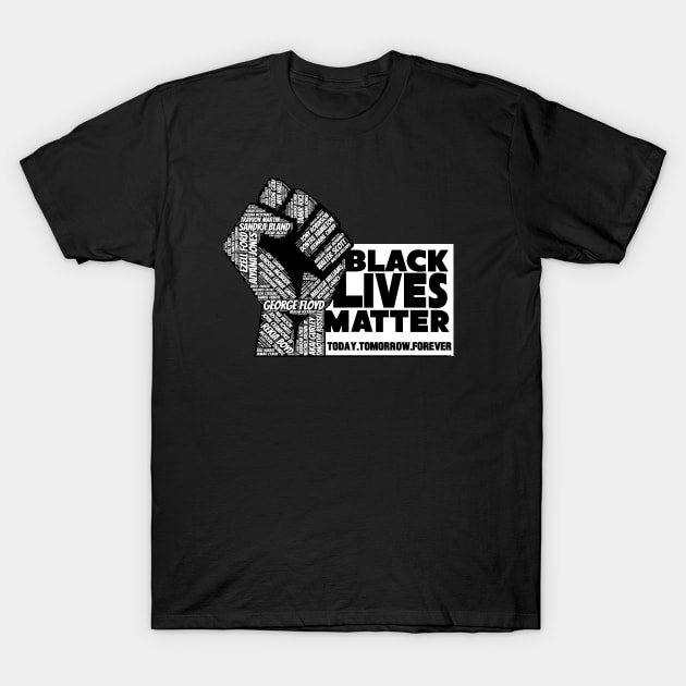 Black Lives Matter - Today , Tomorrow, Forever T-Shirt by Nashida Said